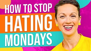 How to Stop Hating Mondays!