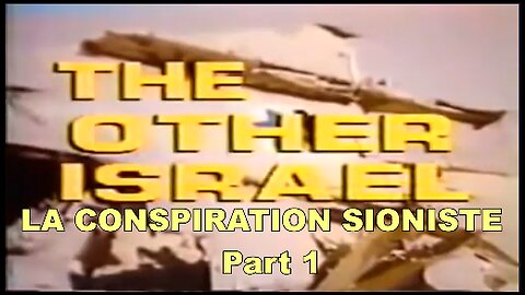 L'AUTRE ISRAËL - LA CONSPIRATION SIONISTE Part 1(S.T.F)