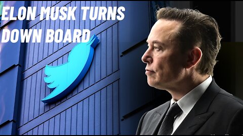 Elon Musk Turns Down Spot On Twitter Board