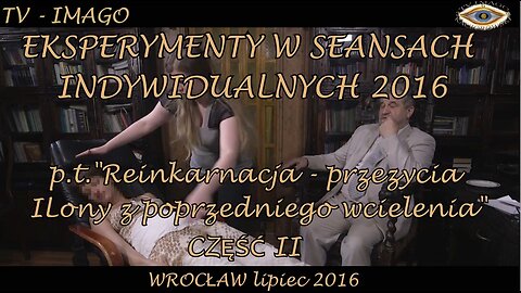 REINKARNACJA - PRZEŻYCIA ILONY Z POPRZDNIEGO WCIELENIA. CZĘŚĆ 2. EKSPERYMENTY W SEANSACH INDYWIDUALNYCH.