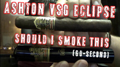 60 SECOND CIGAR REVIEW - Ashton VSG Eclipse