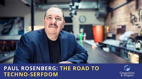 Paul Rosenberg: The Road to Techno-Serfdom