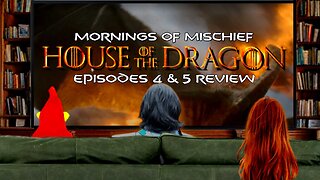 Mornings of Mischief House of the Dragon Ep 4&5 Review!
