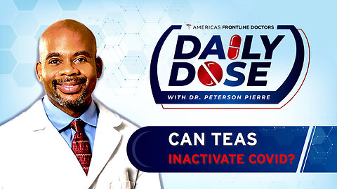 Daily Dose: 'Can Teas Inactivate COVID?' with Dr. Peterson Pierre
