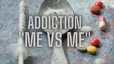 ADDICTION: ME vs. ME!!!