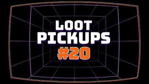 Loot Pick Ups #20