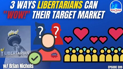 599: 3 Ways Libertarians Can "WOW!" Their Target Market
