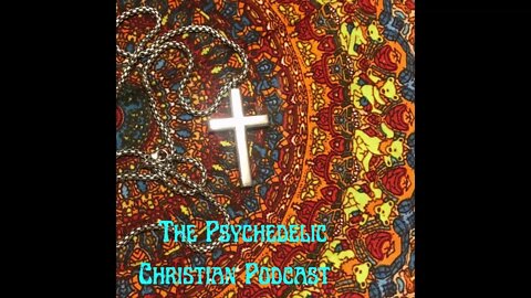 The Psychedelic Christian Podcast Episode 15 - Interview: Trevor Harrell