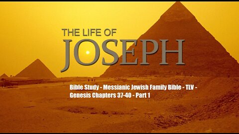 Bible Study - Messianic Jewish Family Bible - TLV - Genesis Chapters 37-50 - Part 1