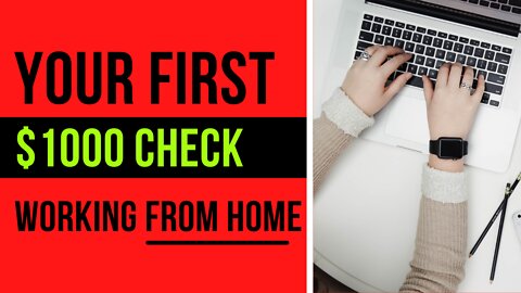 Your First $1000 Check Working From Home