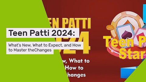 Teen Patti 2024: What’s New, What to Expect, and How to Master the Changes