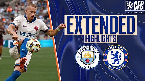 Man City 4-2 Chelsea | HIGHLIGHTS - Extended | Chelsea USA Tour 2024