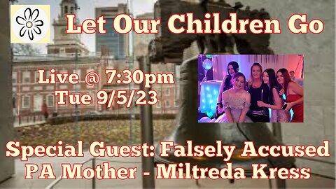 Let Our Children Go w/ Special Guest: Falsely Accused Pennsylvania Mother: Miltreda Kress