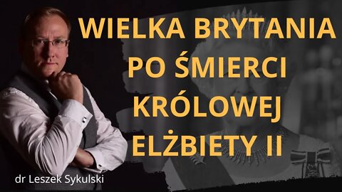 Wielka Brytania po śmierci królowej Elżbiety II | Odc. 566 - dr Leszek Sykulski