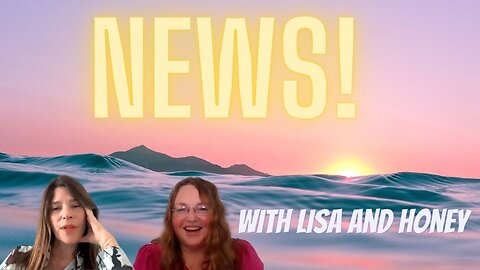 News with Lisa and Honey! Ascension, Financial System, The Event!