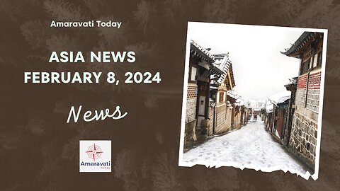 Headlines from Asia | February 8, 2024 | Amaravati Today