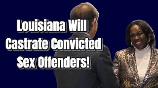 Louisiana Wants to Castrate Pedophiles