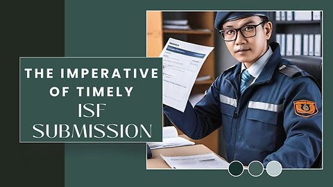 Timeliness Matters: Ensuring Compliance with Importer Security Filing Deadlines