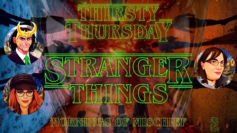 MORNINGS OF MISCHIEF THIRSTY THURSDAY - STRANGER THINGS PT 2