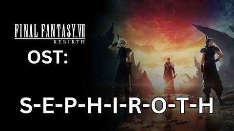 FFVII Rebirth OST: S-E-P-H-I-R-O-T-H