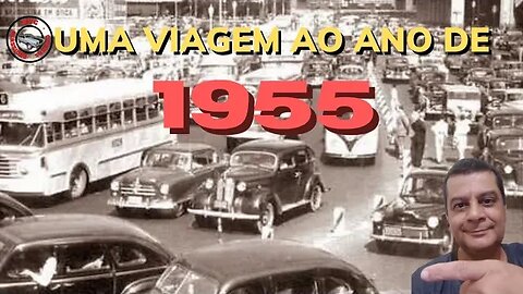Uma viagem ao ano de 1955: O nascimento da indústria automobilística nacional
