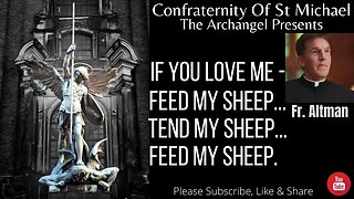Fr. Altman - "If You Love Me - Feed My Sheep - Tend My Sheep - Feed My Sheep." May 2020 Sermon V.041