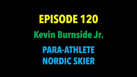 TPC #120: Kevin Burnside Jr. (Para-Athletic Nordic Skier)