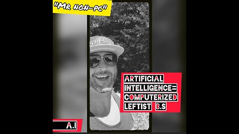 MR NON-PC - Artificial Intelligence = Computerized Leftist B.S