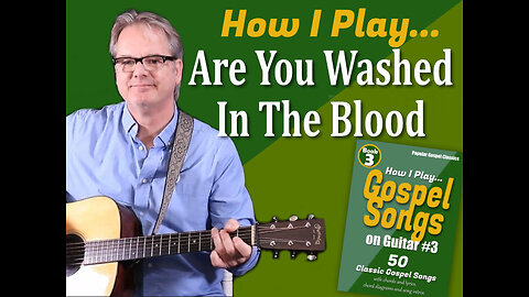How I Play "Are You Washed In The Blood" on Guitar - with Chords and Lyrics