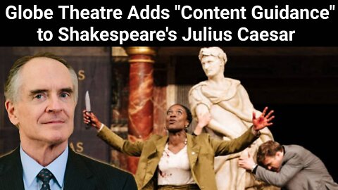 Jared Taylor || Globe Theatre Adds "Content Guidance" to Shakespeare's Julius Caesar