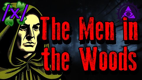 The Men in the Woods | 4Chan /x/ Innawoods Greentext Stories Thread