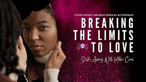 Sister2Sister 07-18-2024 | Breaking the Limits to Love ~ Overcoming Unforgiveness & Bitterness