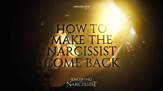 How to Make the Narcissist Come Back