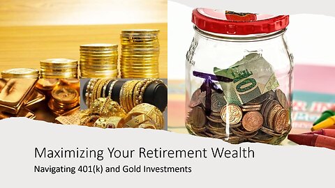 Maximizing Your Retirement Wealth - Navigating 401(k) and Gold Investments