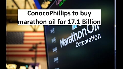 ConocoPhillips to acquire marathon oil, 17.1Billion