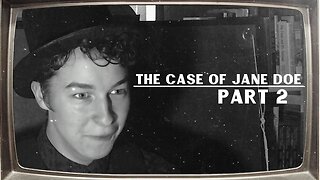 The Case Of Jane Doe | Part 2