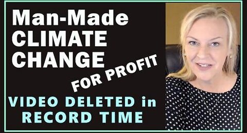 MAN-MADE CLIMATE CHANGE VIDEO DELETED IN 21 MINUTES!