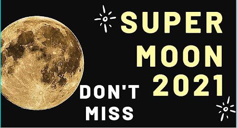 Don't Miss Super Moon 26th May 2021