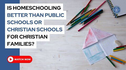 Is homeschooling better than public schools or Christian schools for Christian families?