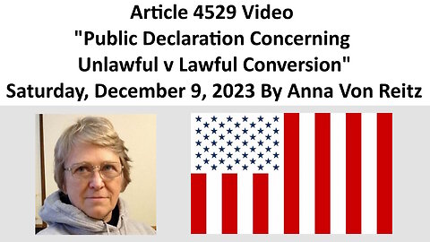 Article 4529 Video - Public Declaration Concerning Unlawful v Lawful Conversion By Anna Von Reitz