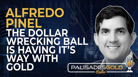 Alfredo Pinel: The Dollar Wrecking Ball is Having it's Way with Gold