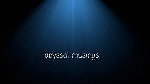 Abyssal Musings #41