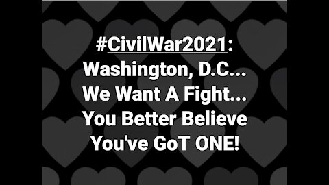 ⌛#CivilWar2021 - Washington, D.C. You Want A Fight...You Better Believe You've GOT ONE!🛑