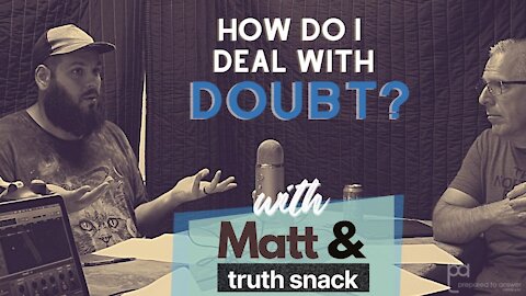 Ep 18 - How to Overcome Doubt | with Matt Bellefeuille & Truth Snack