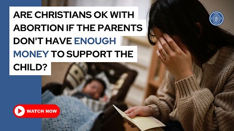 Are Christians ok with abortion if the parents don't have enough money to support the child?