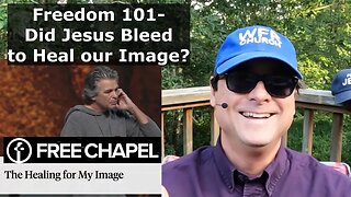 Freedom 101- Did Jesus Bleed to Heal Our Image?