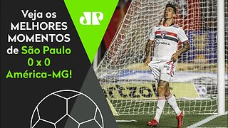 TEVE UM INCRÍVEL GOL PERDIDO! SÃO PAULO 0 X 0 AMÉRICA-MG | MELHORES MOMENTOS | BRASILEIRÃO 2021