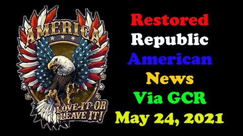 Restored Republic American News Via GCR May 24, 2021