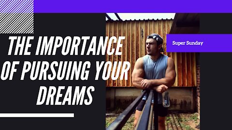 The Importance of Pursuing your Dreams