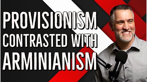 PROVISIONISM vs ARMINIANISM | Dr. Leighton Flowers | Soteriology 101